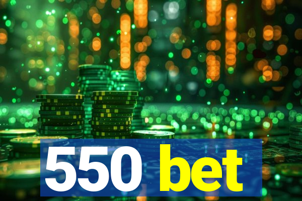 550 bet